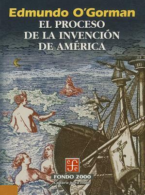 El Proceso de La Invencion de America by Edmundo Ogorman, José Martí