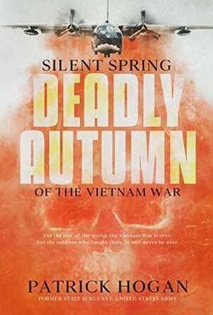 Silent Spring - Deadly Autumn of the Vietnam War by Patrick Hogan