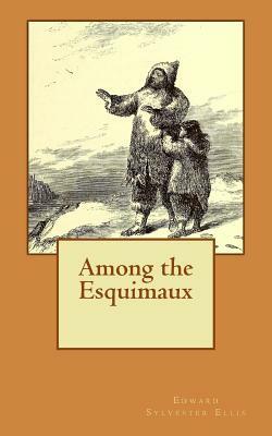 Among the Esquimaux by Edward Sylvester Ellis