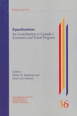 Equalization, Volume 40: Its Contribution to Canada, S Economic and Fiscal Progress by Paul A. R. Hobson, Robin W. Boadway