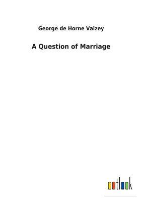 A Question of Marriage by George de Horne Vaizey