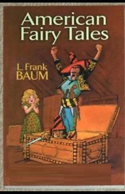 American Fairy Tales Illustrated by L. Frank Baum