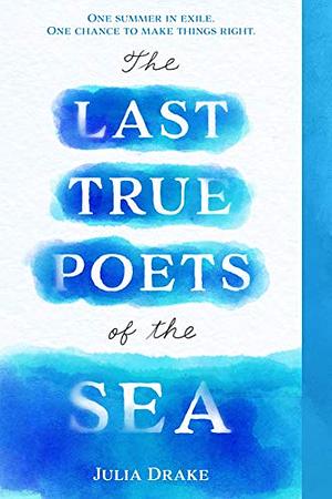 The Last True Poets of the Sea by Julia Drake