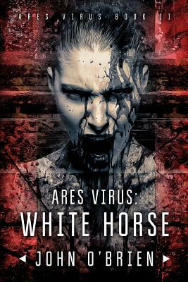 ARES Virus: White Horse by John O'Brien