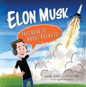 Elon Musk: This Book Is about Rockets by Evan Loomis