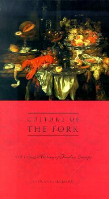 Culture of the Fork: A Brief History of Everyday Food and Haute Cuisine in Europe by Giovanni Rebora