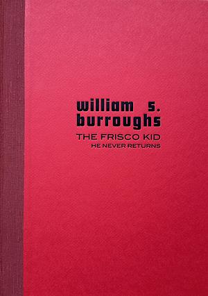 The Frisco Kid: He Never Returns by William S. Burroughs, Iain Sinclair