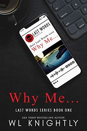 Why Me... by W.L. Knightly