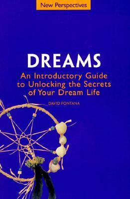 Dreams: Introductory Guide to Unlocking the Secrets of Your Dream Life by David Fontana