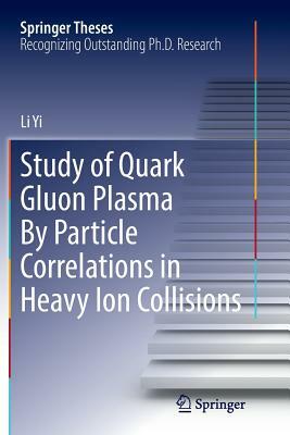 Study of Quark Gluon Plasma by Particle Correlations in Heavy Ion Collisions by Li Yi