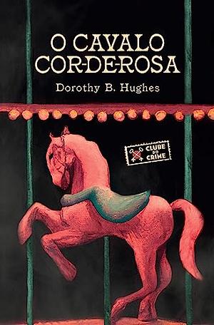 O Cavalo Cor-de-Rosa  by Dorothy B. Hughes