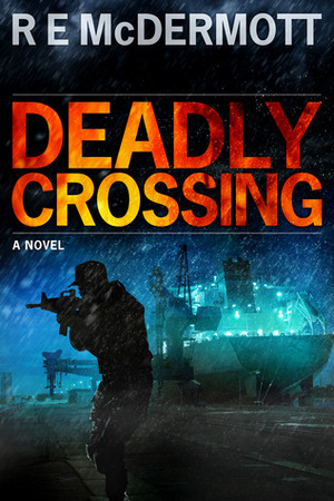 Deadly Crossing by R.E. McDermott