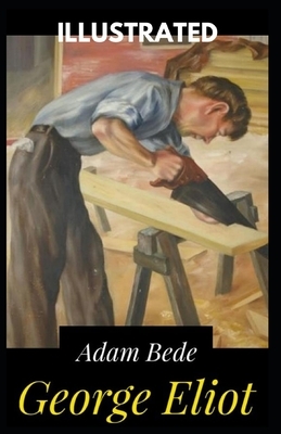 Adam Bede: Illustrated by George Eliot