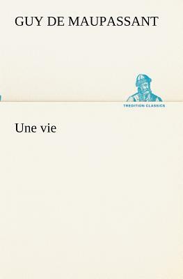 Une Vie by Guy de Maupassant