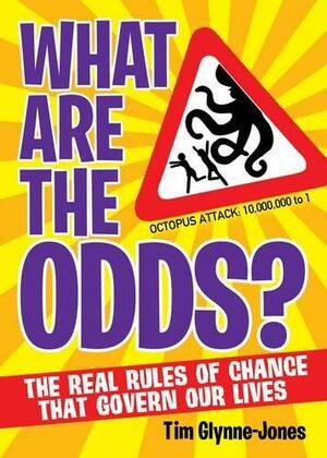 What Are the Odds?: The Real Rules of Change That Govern Our Lives by Tim Glynne-Jones