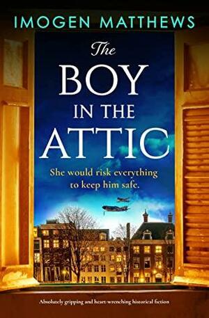 The Boy in the Attic: Absolutely gripping and heart-wrenching historical fiction by Imogen Matthews