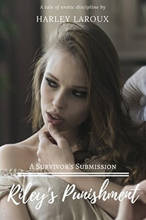 Riley's Punishment: A Survivor's Submission by Harley Laroux