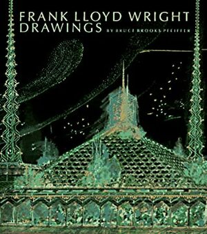 Frank Lloyd Wright Drawings by Frank Lloyd Wright, Bruce Brooks Pfeiffer