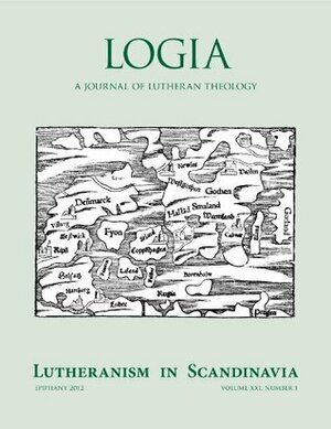 LOGIA: Lutheranism in Scandinavia by Jack Kilcrease, Mark Braun, Voldemars Laucins, David Jay Webber, Mark DeGarmeaux, Bo Giertz