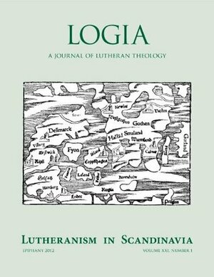 LOGIA: Lutheranism in Scandinavia by Mark DeGarmeaux, Jack Kilcrease, Bo Giertz, Mark Braun, Voldemars Laucins, David Jay Webber