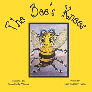 The Bee's Knees by Dana Sullivan Tyson, Sam Tracey Tyson