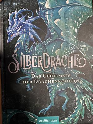 Silberdrache – Das Geheimnis der Drachenkönigin (Silberdrache 2): Mitreißende Drachen-Fantasy ab 11 Jahre by Jessica Khoury, Bernd Stratthaus