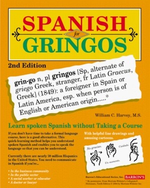 Spanish for Gringos Level 1: Shortcuts, Tips, and Secrets to Successful Learning by William C. Harvey, Paul Meisel