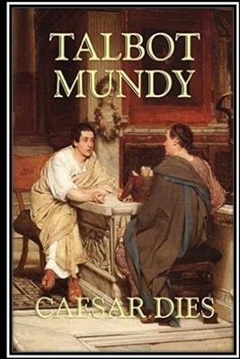 Caesar Dies by Talbot Mundy