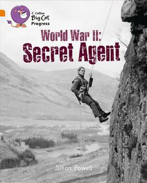 World War II: Secret Agent by Jillian Powell