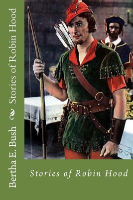 Stories of Robin Hood by Bertha E. Bush