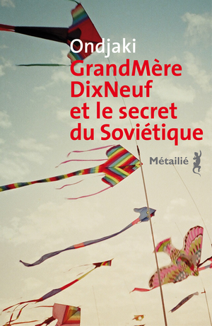 GrandMèreDixNeuf et le secret du Soviétique by Ondjaki