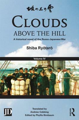 Clouds Above the Hill: A Historical Novel of the Russo-Japanese War, Volume 4 by Phyllis Birnbaum, Ryōtarō Shiba, Andrew Cobbing