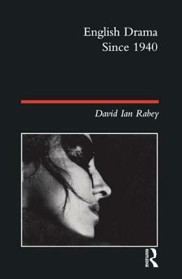 English Drama Since 1940 by David Ian Rabey