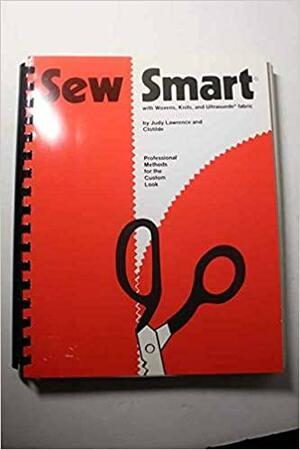 Sew Smart: With Wovens, Knits, and Ultra Suede Fabric : Professional Methods for the Custom Look by Clotilde Yurick, Judy Lawrence