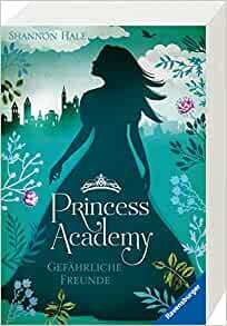 Princess Academy, Band 2: Gefährliche Freunde by Shannon Hale