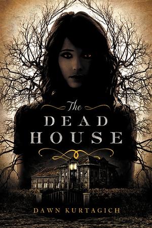 The Dead House by Dawn Kurtagich