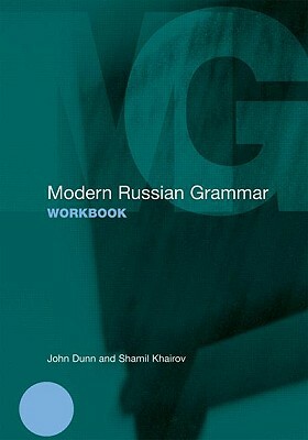 Modern Russian Grammar Workbook by John Dunn, Shamil Khairov