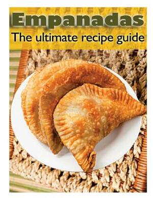 Empanadas: The Ultimate Recipe Guide - Over 30 Delicious & Best Selling Recipes by Susan Hewsten