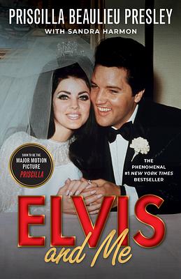 Elvis and Me: The True Story of the Love Between Priscilla Presley and the King of Rock N' Roll by Priscilla Presley