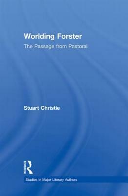Worlding Forster: The Passage from Pastoral by Stuart Christie