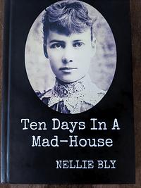 Ten Days in a Mad-House by Nellie Bly