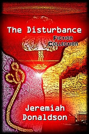The Disturbance Fiction Collection by Jeremiah Donaldson