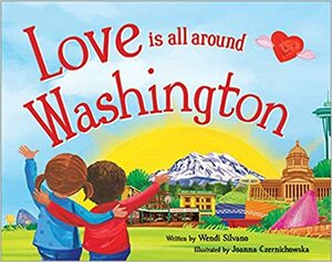 Love Is All Around Washington by Joanna Czernichowska, Wendi Silvano