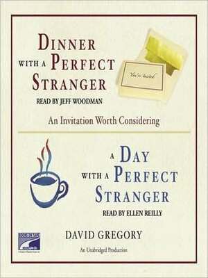 Dinner With a Perfect Stranger and Day With a Perfect Stranger: An Invitation Worth Considering by David Gregory, Jeff Woodman