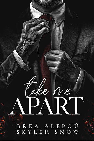 Take Me Apart  by Brea Alepoú, Skyler Snow