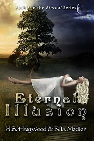 Eternal Illusion by Ella Medler, K.S. Haigwood
