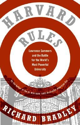 Harvard Rules: Lawrence Summers and the Battle for the World's Most Powerful University by Richard Bradley
