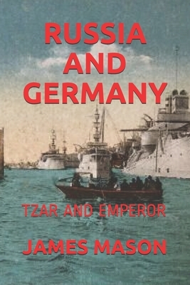 Russia and Germany: Tzar and Emperor by James Mason