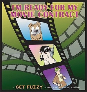 I'm Ready for My Movie Contract: A Get Fuzzy Collection by Darby Conley