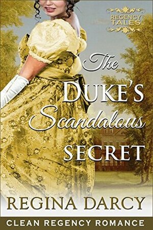 The Duke's Scandalous Secret by Regina Darcy